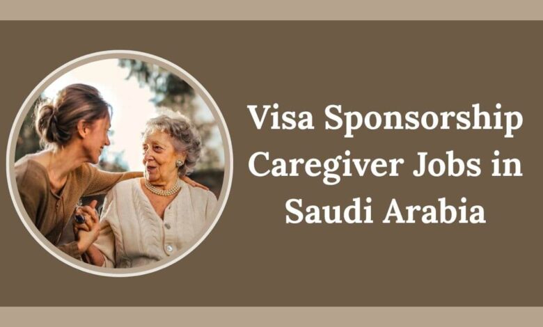 Visa Sponsorship Caregiver Jobs in Saudi Arabia