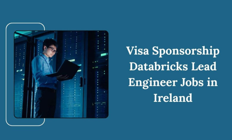 Visa Sponsorship Databricks Lead Engineer Jobs in Ireland