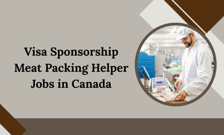 Visa Sponsorship Meat Packing Helper Jobs in Canada