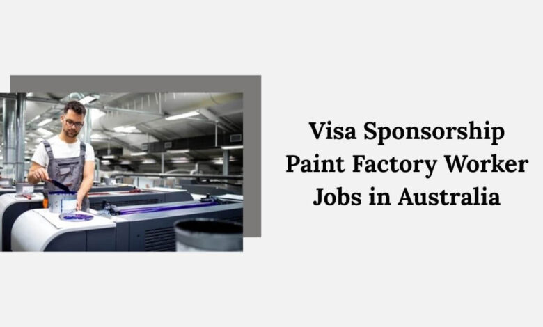Visa Sponsorship Paint Factory Worker Jobs in Australia