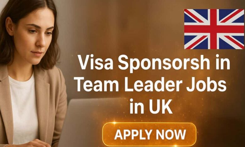 Visa Sponsorship Team Leader Jobs in UK