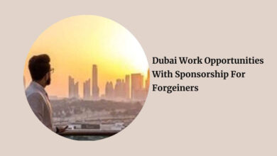 Dubai Work Opportunities With Sponsorship For Forgeiners