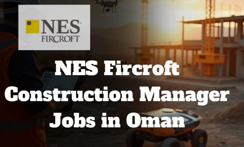 NES Fircroft Construction Manager Jobs in Oman