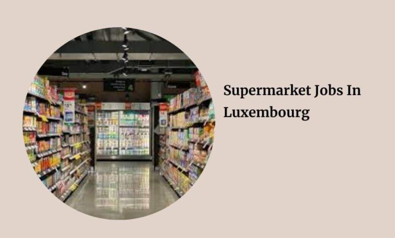 Supermarket Jobs In Luxembourg