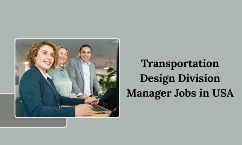 Transportation Design Division Manager Jobs in USA