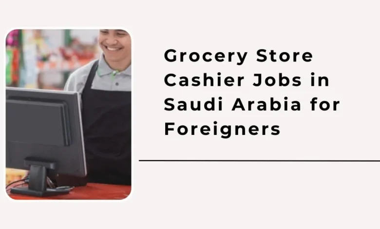 Grocery Store Cashier Jobs in Saudi Arabia